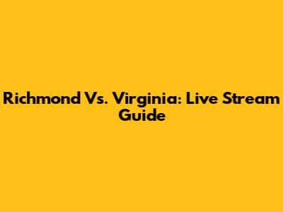 Richmond Vs. Virginia: Live Stream Guide
