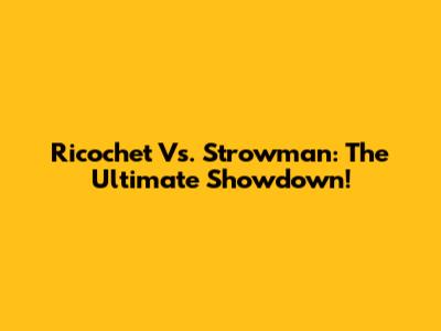 Ricochet Vs. Strowman: The Ultimate Showdown!