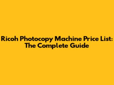 Ricoh Photocopy Machine Price List: The Complete Guide