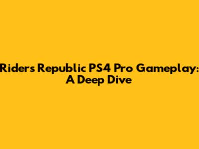 Riders Republic PS4 Pro Gameplay: A Deep Dive
