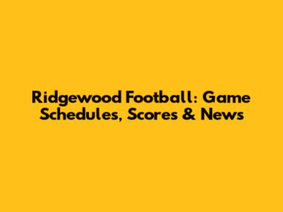 Ridgewood Football: Game Schedules, Scores & News