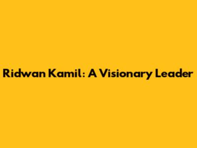 Ridwan Kamil: A Visionary Leader