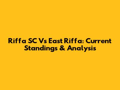 Riffa SC Vs East Riffa: Current Standings & Analysis
