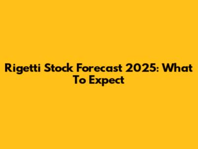 Rigetti Stock Forecast 2025: What To Expect