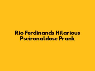 Rio Ferdinand's Hilarious Pseironaldose Prank