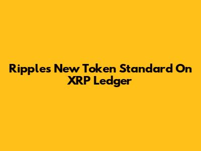 Ripple's New Token Standard On XRP Ledger