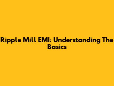 Ripple Mill EMI: Understanding The Basics