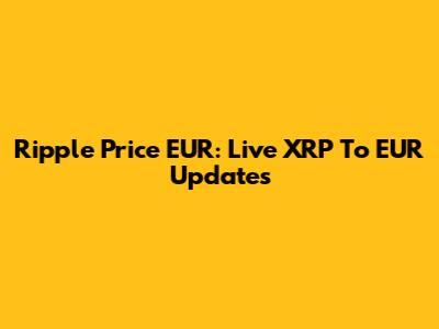 Ripple Price EUR: Live XRP To EUR Updates