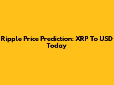 Ripple Price Prediction: XRP To USD Today