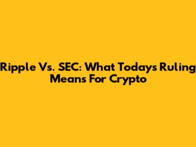 Ripple Vs. SEC: What Today's Ruling Means For Crypto