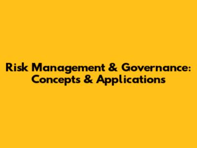 Risk Management & Governance: Concepts & Applications