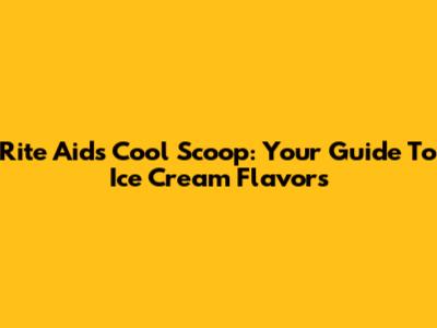 Rite Aid's Cool Scoop: Your Guide To Ice Cream Flavors