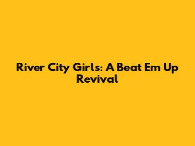 River City Girls: A Beat 'Em Up Revival