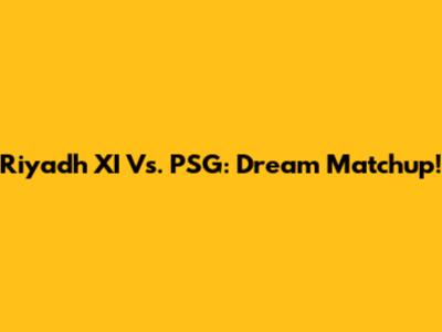 Riyadh XI Vs. PSG: Dream Matchup!