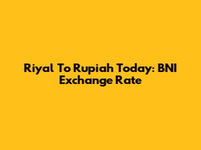Riyal To Rupiah Today: BNI Exchange Rate