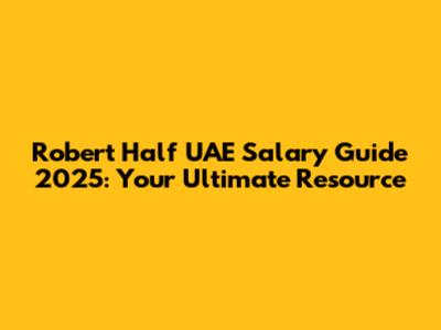 Robert Half UAE Salary Guide 2025: Your Ultimate Resource
