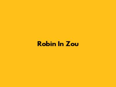 Robin In Zou