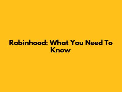 Robinhood: What You Need To Know