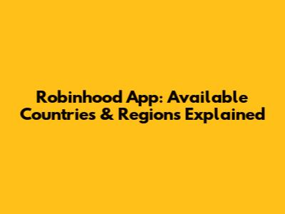 Robinhood App: Available Countries & Regions Explained