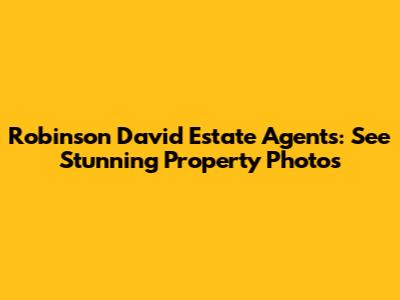 Robinson David Estate Agents: See Stunning Property Photos