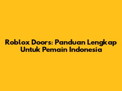 Roblox Doors: Panduan Lengkap Untuk Pemain Indonesia