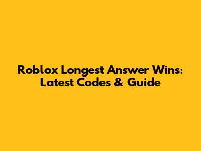 Roblox Longest Answer Wins: Latest Codes & Guide