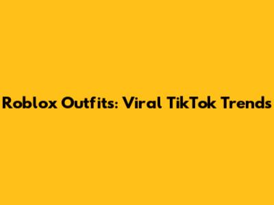 Roblox Outfits: Viral TikTok Trends