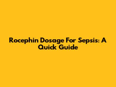 Rocephin Dosage For Sepsis: A Quick Guide