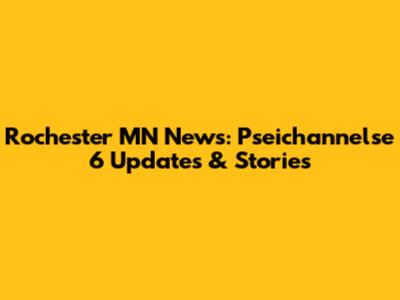 Rochester MN News: Pseichannelse 6 Updates & Stories