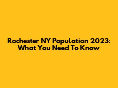 Rochester NY Population 2023: What You Need To Know