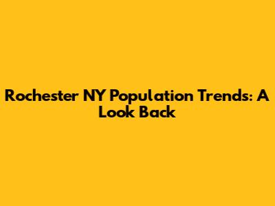Rochester NY Population Trends: A Look Back