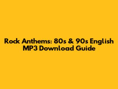 Rock Anthems: 80s & 90s English MP3 Download Guide