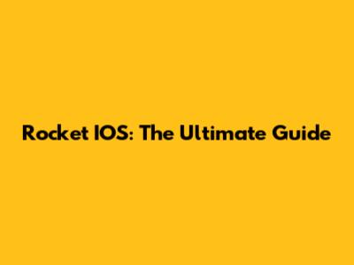 Rocket IOS: The Ultimate Guide