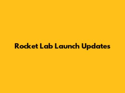 Rocket Lab Launch Updates
