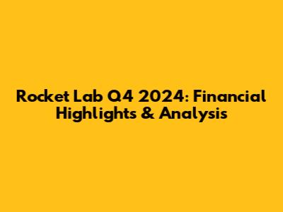 Rocket Lab Q4 2024: Financial Highlights & Analysis