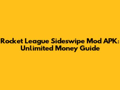 Rocket League Sideswipe Mod APK: Unlimited Money Guide