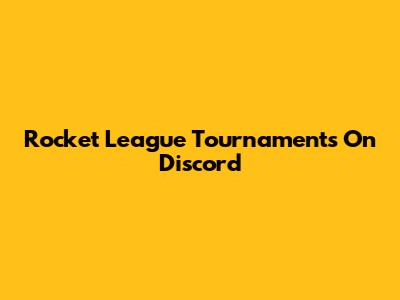 Rocket League Tournaments On Discord