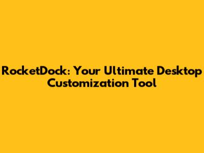 RocketDock: Your Ultimate Desktop Customization Tool