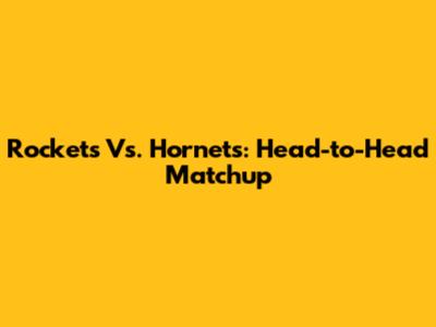 Rockets Vs. Hornets: Head-to-Head Matchup