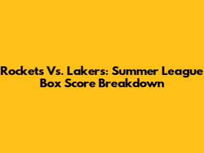 Rockets Vs. Lakers: Summer League Box Score Breakdown