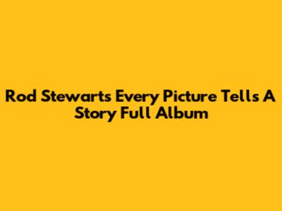 Rod Stewart's "Every Picture Tells A Story" Full Album
