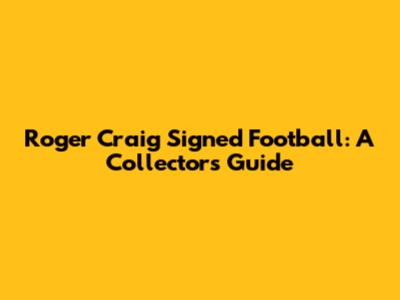Roger Craig Signed Football: A Collector's Guide