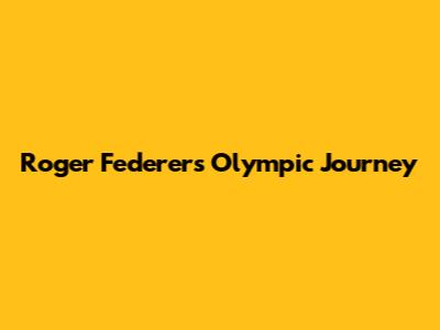 Roger Federer's Olympic Journey