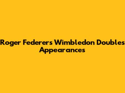 Roger Federer's Wimbledon Doubles Appearances