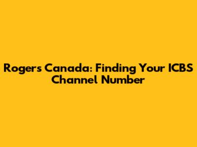 Rogers Canada: Finding Your ICBS Channel Number