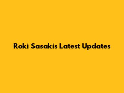 Roki Sasaki's Latest Updates