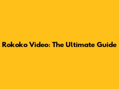 Rokoko Video: The Ultimate Guide