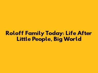Roloff Family Today: Life After 'Little People, Big World'