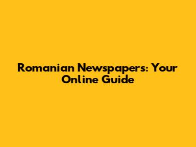 Romanian Newspapers: Your Online Guide