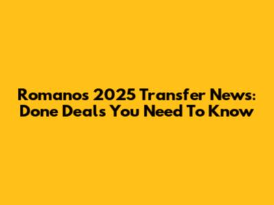Romano's 2025 Transfer News: Done Deals You Need To Know
